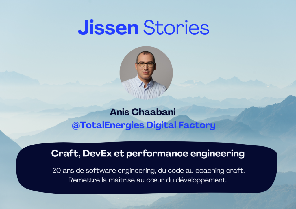 [J-Story 2] Craft, DevEx et performance engineering : Remettre la maîtrise au cœur du développement. Anis Chaabani – Coach Craft Indépendant @TotalEnergies Digital Factory